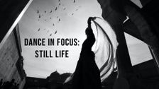 Dance In Focus: Still Life