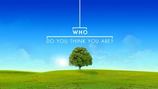 Who Do You Think You Are?