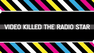 Video Killed the Radio Star