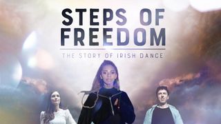 Steps of Freedom: The Story of Irish Dance