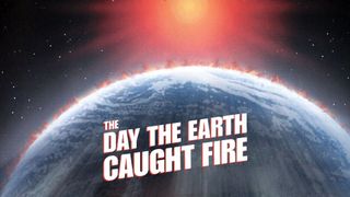 The Day the Earth Caught Fire