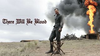 There Will Be Blood