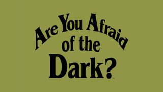 Are You Afraid of the Dark?