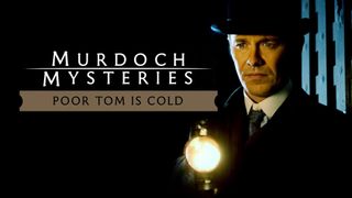 Murdoch Mysteries: Poor Tom Is Cold