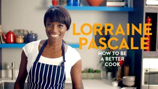 Lorraine Pascale: How to Be a Better Cook