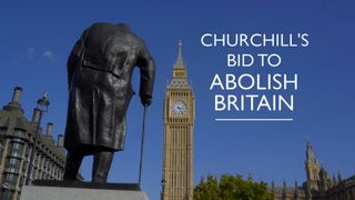 Churchill's Bid to Abolish Britain