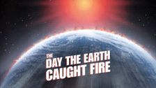 The Day the Earth Caught Fire