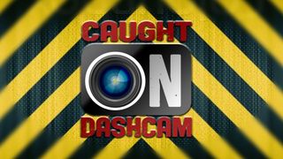 Caught on Dashcam